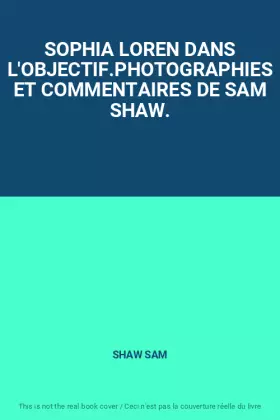Couverture du produit · SOPHIA LOREN DANS L'OBJECTIF.PHOTOGRAPHIES ET COMMENTAIRES DE SAM SHAW.