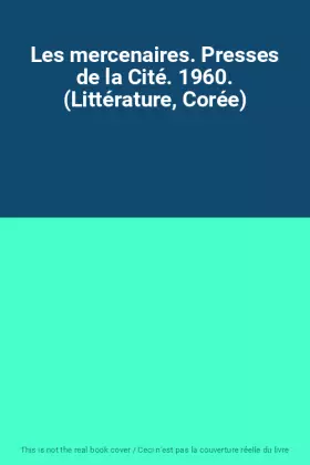 Couverture du produit · Les mercenaires. Presses de la Cité. 1960. (Littérature, Corée)
