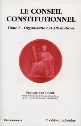 Couverture du produit · Le conseil constitutionnel tome 1 Organisation et attributions