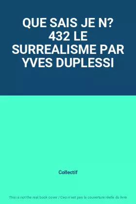 Couverture du produit · QUE SAIS JE N? 432 LE SURREALISME PAR YVES DUPLESSI