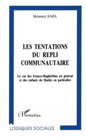 Couverture du produit · LES TENTATIONS DU REPLI COMMUNAUTAIRE: Le cas des Franco-Maghrébins en général et des enfants de Harkis en particulier