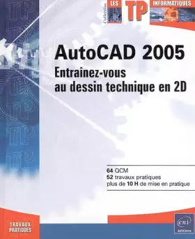 Couverture du produit · AutoCAD 2005 : Entraînez-vous au dessin technique en 2D
