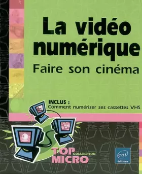 Couverture du produit · La vidéo numérique : Faire son cinéma