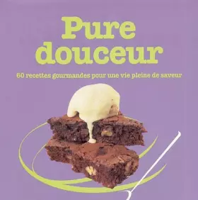 Couverture du produit · PURE DOUCEUR-60 RECETTES GOURMANDES SAVOURER VOTRE VIE