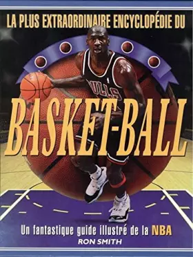 Couverture du produit · LA PLUS EXTRAODINAIRE ENCYCLOPEDIE DU BASKET-BALL.UN FANTASTIQUE GUIDE ILLUSTRE DE LA NBA.