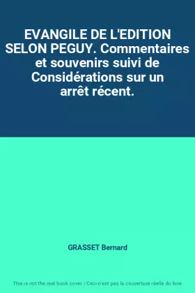 Couverture du produit · EVANGILE DE L'EDITION SELON PEGUY. Commentaires et souvenirs suivi de Considérations sur un arrêt récent.
