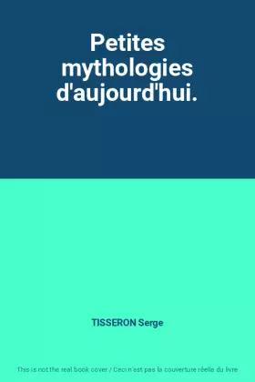 Couverture du produit · Petites mythologies d'aujourd'hui.