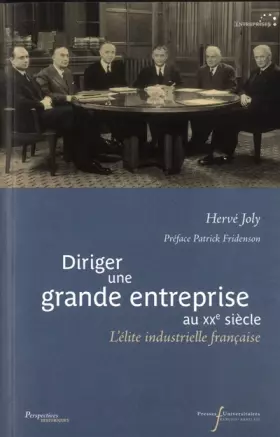 Couverture du produit · Diriger une grande entreprise au XXe siècle: L'élite industrielle française