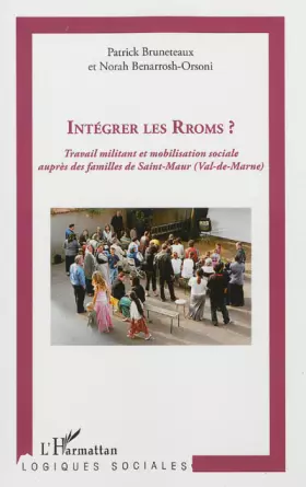 Couverture du produit · Intégrer les Rroms?: Travail militant et mobilisation sociale auprès des familles de Saint-Maur (Val-de-Marne)