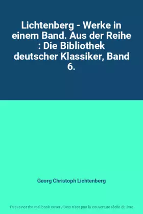 Couverture du produit · Lichtenberg - Werke in einem Band. Aus der Reihe : Die Bibliothek deutscher Klassiker, Band 6.