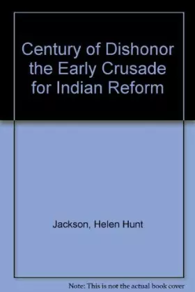 Couverture du produit · A Century of Dishonor: the Early Crusade for Indian Reform