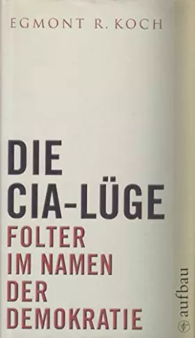 Couverture du produit · Die CIA-Lüge: Folter im Namen der Demokratie (Aufbau-Sachbuch)