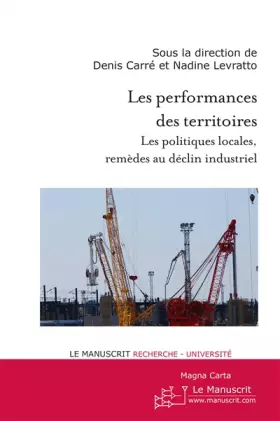Couverture du produit · Les performances des territoires: Les politiques locales, remèdes au déclin industri