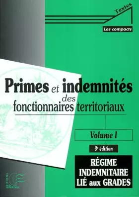 Couverture du produit · Primes et indemnités des fonctionnaires territoriaux: Volume 1, Régime indemnitaire lié aux grades