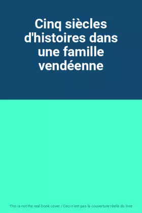 Couverture du produit · Cinq siècles d'histoires dans une famille vendéenne