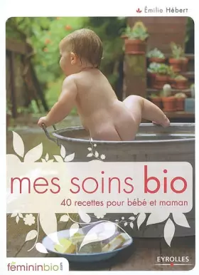 Couverture du produit · Mes soins bio : 40 recettes pour bébé et maman