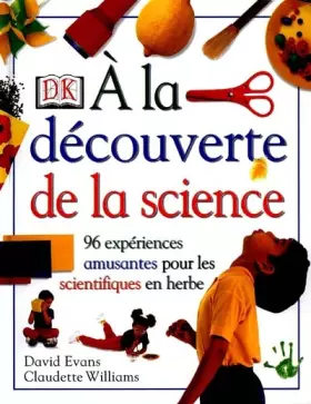 Couverture du produit · A la découverte de la science : 96 expériences amusantes pour les scientifiques en herbe