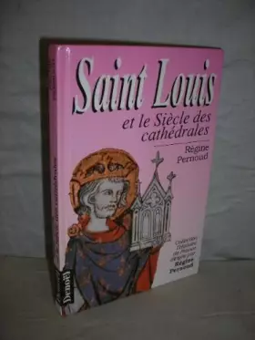 Couverture du produit · Saint Louis et le siècle des cathédrales