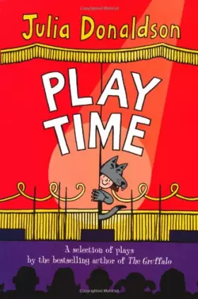 Couverture du produit · Play Time: A selection of plays by the bestselling author of THE GRUFFALO
