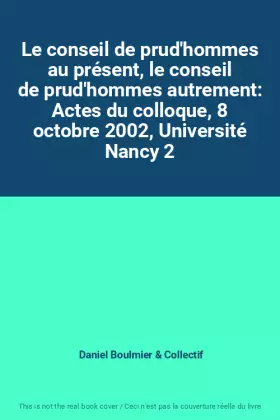 Couverture du produit · Le conseil de prud'hommes au présent, le conseil de prud'hommes autrement: Actes du colloque, 8 octobre 2002, Université Nancy 