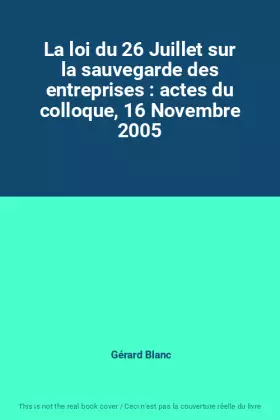 Couverture du produit · La loi du 26 Juillet sur la sauvegarde des entreprises : actes du colloque, 16 Novembre 2005