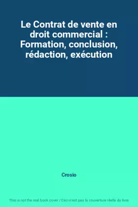 Couverture du produit · Le Contrat de vente en droit commercial : Formation, conclusion, rédaction, exécution