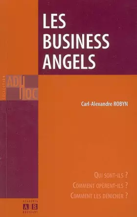 Couverture du produit · Les Business Angels : Qui sont-ils ? Comment opèrent-ils ? Comment les dénicher ?