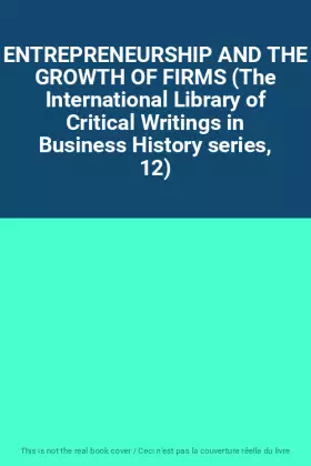 Couverture du produit · ENTREPRENEURSHIP AND THE GROWTH OF FIRMS (The International Library of Critical Writings in Business History series, 12)