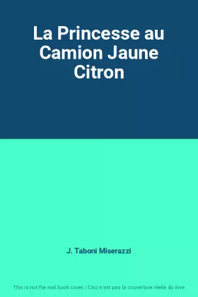 Couverture du produit · La Princesse au Camion Jaune Citron