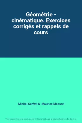 Couverture du produit · Géométrie - cinématique. Exercices corrigés et rappels de cours