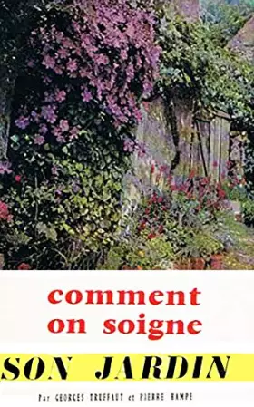 Couverture du produit · Comment on soigne son jardin : Ouvrage créé par Georges Truffaut,... 16e édition... par Pierre Hampe
