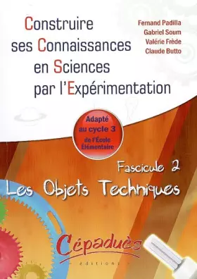 Couverture du produit · Les Objets Techniques - Adapté au Cycle 3 de Ecole Elementaire - Fascicule 2 de la Collection "Construire ses Connaissances en 