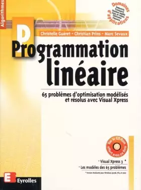 Couverture du produit · Programmation linéaire : 65 problèmes d'optimisation modélisés et résolus avec Visual Xpress (1 livre + 1 CD-Rom)