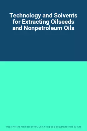 Couverture du produit · Technology and Solvents for Extracting Oilseeds and Nonpetroleum Oils