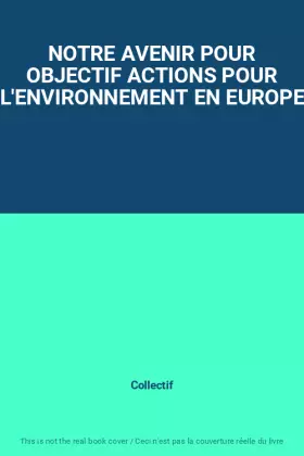Couverture du produit · NOTRE AVENIR POUR OBJECTIF ACTIONS POUR L'ENVIRONNEMENT EN EUROPE