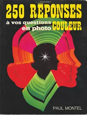 Couverture du produit · Deux cent cinquante réponses à vos questions en photo-couleur