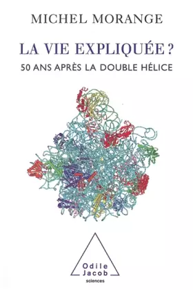 Couverture du produit · La vie expliquée ? 50 ans après la double hélice