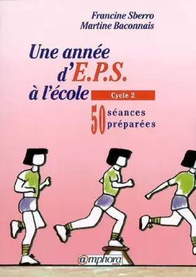 Couverture du produit · Une année d'EPS à l'école : 50 séances préparées, cycle 2