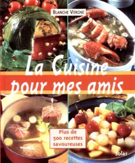 Couverture du produit · LA CUISINE POUR MES AMIS. Plus de 500 recettes savoureuses