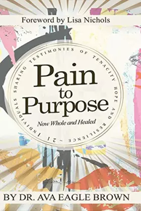 Couverture du produit · Pain to Purpose: Now Whole & Healed