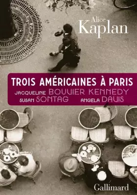 Couverture du produit · Trois Américaines à Paris: Jacqueline Bouvier Kennedy, Susan Sontag, Angela Davis