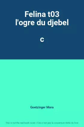 Felina t03 l'ogre du djebel                  c - Goetzinger Mora