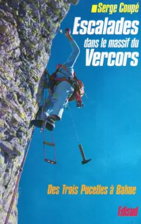 Couverture du produit · Escalades dans le massif du Vercors. Des Trois Pucelles...