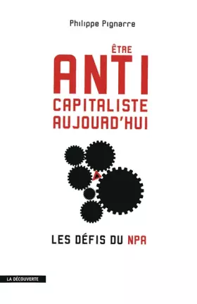 Couverture du produit · Etre anticapitaliste aujourd'hui. Les défis du NPA