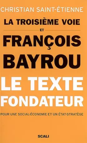 Couverture du produit · La troisième voie et François Bayrou - Le texte fondateur pour une social-économie et un état-stratège