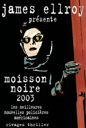 Moisson noire 2003 : Les meilleures nouvelles policières américaines - Collectif et  James Ellroy