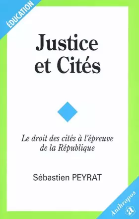 Justice et Cités : Le Droit des cités à l'épreuve de la République -  Sébastien Peyrat