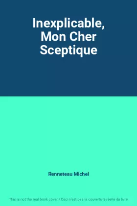 Couverture du produit · Inexplicable, Mon Cher Sceptique
