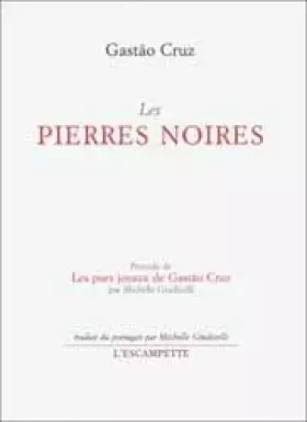 Couverture du produit · Les Pierres noires, précédé de "Les Purs Joyaux de Gastão Cruz"