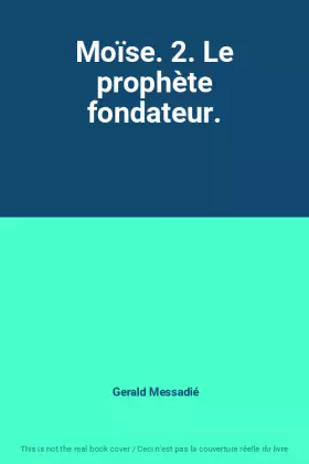 Couverture du produit · Moïse. 2. Le prophète fondateur.